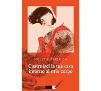 Costruisci la tua casa intorno al mio corpo - 2023 - NN Editore
