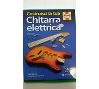 COSTRUISCI LA TUA CHITARRA ELETTRICA