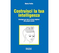 Costruisci la tua intelligenza. Strategie per dare la forma migliore alla propria mente