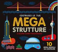 Costruisci le tue mega strutture e scopri come funzionano. 10 mega modelli da costruire. Ediz. illustrata. Con gadget