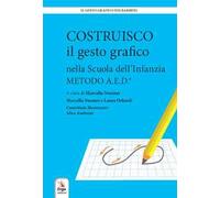Costruisco il gesto grafico nella Scuola dell'infanzia. Metodo A.E.D.