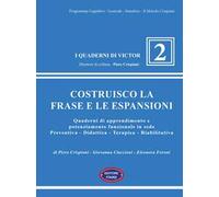 Costruisco la frase e le espansioni. Quaderni di apprendimento e potenziamento funzionale in sede preventiva-didattica-terapica-riabilitativa