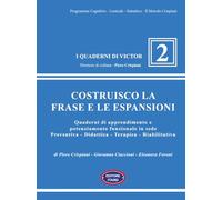 Costruisco la frase e le espansioni. Quaderni di apprendimento e potenziamento funzionale in sede preventiva-didattica-terapica-riabilitativa