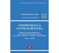 Costruisco la letto-scrittura. Quaderni di apprendimento e potenziamento funzionale in sede Preventiva - Didattica - Terapica - Riabilitativa