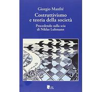 Costruttivismo e teoria della società. Procedendo sulla scia di Niklas Luhmann