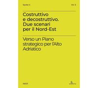 Costruttivo e decostruttivo. Due scenari per il Nord-Est. Verso un piano strateg