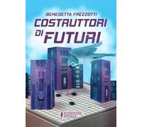 Costruttori di futuri. Ediz. illustrata