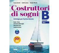 Costruttori di sogni. Antologia. Per i Licei. Con e-book. Con espansione online. Poesia, Teatro, Letteratura delle origini e Educazione civica (Vol. B)