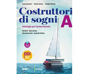 Costruttori di sogni. Antologia. Per le Scuole superiori. Con e-book. Con espansione online. Narrativa, Epica classica e Educazione civica (Vol. A)