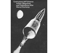 Costruzione dell'universo. Artists' magazines and publications after Marcel Duchamp