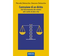 Costruzione di un diritto. Dal giuramento dei medici alle scelte di fine v...