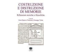 Costruzione e distruzione di memorie. Riflessioni storiche e filosofiche