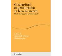 Costruzioni di genitorialità su terreni incerti. Quale ruolo per il servizio sociale?