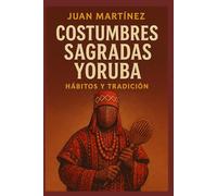 Costumbres Sagradas Yoruba: Hábitos y Tradición