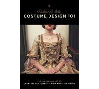 Costume Design 101: The Business and Art of Creating Costumes for Film and Television