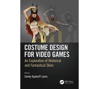 Costume Design for Video Games: An Exploration of Historical and Fantastical Skins