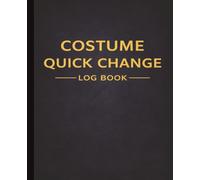 Costume Quick Change Log Book: Simple Backstage Wardrobe Tracker for Theater, Stage Crew & Live Performances