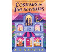 Costumes for Time Travellers: A whimsical and heart-stealing cosy fantasy novel, part time-travel adventure, part friends to lovers queer romance