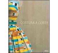 Costumi a corte. Le collezioni della sartoria Farani al Castello Odescalchi di Bracciano. Catalogo della mostra (Bracciano, 13 giugno-11 novembre 2007)