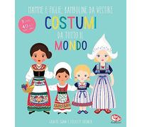 Costumi da tutto il mondo. Mamme e figlie: bamboline da vestire. Ediz. a colori