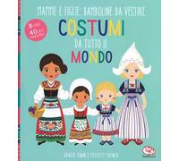 Costumi da tutto il mondo. Mamme e figlie: bamboline da vestire. Ediz. a colori. Ediz. a spirale