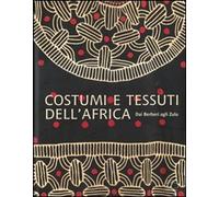 Costumi e tessuti dell'Africa. Dai berberi agli zulu. Ediz. illustrata