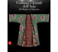 Costumi e tessuti dell'Asia. Dal Bosforo al Fujiyama