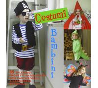 Costumi per bambini. 35 splendidi progetti passo passo con cartamodelli a grande