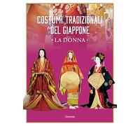 Costumi tradizionali del Giappone. La donna. Ediz. illustrata