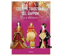 Costumi tradizionali del Giappone. La donna. Ediz. illustrata