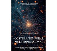 Costura Temporal Multidimensional - CTM: Conectividade, Informação e os Limites da Descrição do Espaço-Tempo