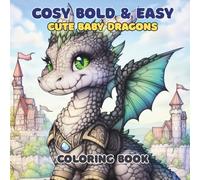 Cosy Bold & Easy Cute Baby Dragons Coloring Book: For Adults and Teens, Super Cute Baby Dragons coloring book for relaxation