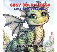 Cosy Bold & Easy Cute Baby Dragons Coloring Book: For Adults and Teens, Super Cute Baby Dragons coloring book for relaxation