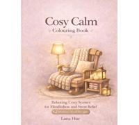 Cosy Calm Colouring Book: Relaxing Comforting Scenes for Mindfulness and Stress Relief