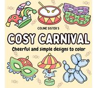 Cosy Carnival: A festive and joyful coloring book, filled with designs inspired by the celebration: elegant masks, colorful hats, candies, balloons, ... of relaxation and creativity for all ages