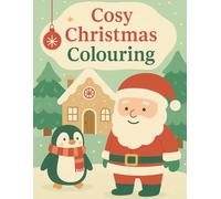 Cosy Christmas Colouring: A cute and easy Christmas colouring book for kids 2 - 5 , simple designs with Santa , snowmen & reindeer.