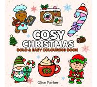 Cosy Christmas: Festive Holiday Colouring Book Bold & Easy Designs for Relaxation | Simple Winter Seasonal Coloring Pages for Adults, Kids & Beginners