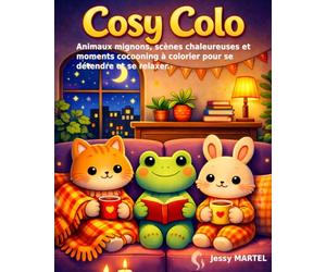 Cosy Colo - Livre de Coloriage Cosy: Animaux mignons, objets, scènes chaleureuses et moments cocooning à colorier pour se détendre