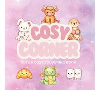 Cosy Corner: Cute & Cosy Colouring Book: 40 Bold & Easy Colouring Pages with Adorable Plush Characters, Sweet Bakery Scenes, Campfires & Cosy Moments