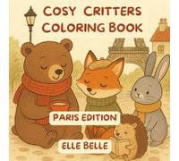 Cosy Critters Coloring Book: Paris Edition: Relax and Unwind with this Cute Activity for Mindfulness
