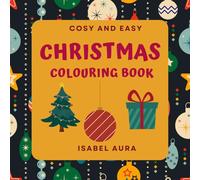 Cosy & Easy Christmas Colouring Book for Children: girls and boys. 100 pages and 50 single-sided illustrations with Santa, Elves, Toys, and More (Ages 2-8): Perfect for Christmas present