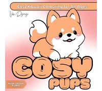 Cosy Pups - Easy Kawaii Colouring for All Ages: 50 Adorable Dog-Themed Pages to Colour, Relax and Smile - For Kids, Teens and Adults