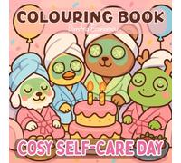 Cosy Self-Care Day: Colouring Book for Adults and Teens Featuring Super Cute Animal Characters Doing Everyday Relaxing Things with Easy and Simple Designs for Relaxation