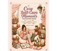 Cosy Self-Care Moments Colouring Book: Peaceful Scenes for Teens and Adults