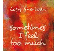 Cosy Sheridan - Sometimes I Feel Too Much