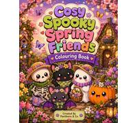 Cosy Spooky Spring Colouring Book: A Sweet Spooky-Cute Adventure Filled with Flowers, Friendship and Springtime Fun