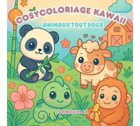 CosyColoriage Kawaii Animaux Tout Doux - Livre de Coloriage Mignon pour Ados et Adultes | Relaxation, Bien-être & Créativité avec 30 Illustrations Anti-Stress