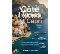Côte amalfitaine et Capri : édition 2026: Guide de voyage complet sur les villes balnéaires inoubliables, les itinéraires de ferry et les vues imprenables depuis les falaises