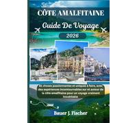 CÔTE AMALFITAINE GUIDE DE VOYAGE: 81 choses passionnantes et uniques à faire, avec des expériences incontournables sur et autour de la côte amalfitaine pour un voyage vraiment inoubliable