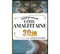 CÔTE AMALFITAINE GUIDE DE VOYAGE: Votre compagnon de voyage pour flâner, explorer et savourer les points forts de cette destination incontournable